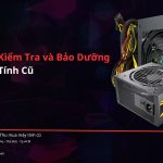 Hướng dẫn kiểm tra và bảo dưỡng máy tính